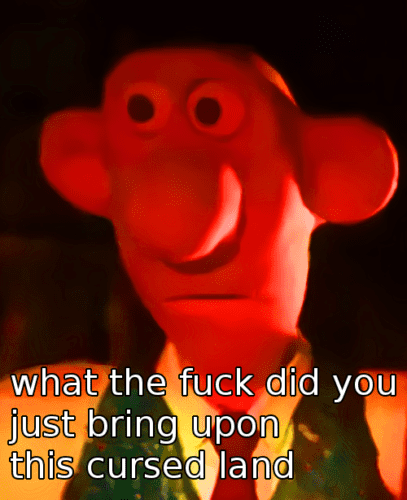 what the fuck did you just bring upon this cursed land